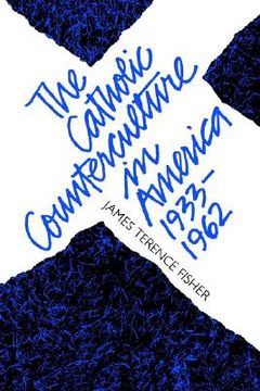 portada the catholic counterculture in america, 1933-1962 (in English)