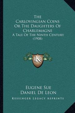 portada the carlovingian coins or the daughters of charlemagne: a tale of the ninth century (1908)