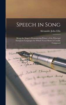 portada Speech in Song: Being the Singer's Pronouncing Primer of the Principal European Languages for Which Vocal Music is Usually Composed