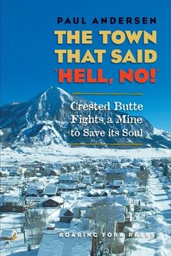 portada The Town That Said 'Hell, No! ' Crested Butte Fights a Mine to Save its Soul (in English)