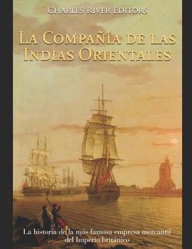 portada La Compañía de las Indias Orientales: La historia de la más famosa empresa mercantil del Imperio británico (in Spanish)