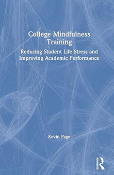 portada College Mindfulness Training: Reducing Student Life Stress and Improving Academic Performance (en Inglés)