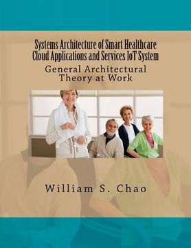 portada Systems Architecture of Smart Healthcare Cloud Applications and Services Iot System: General Architectural Theory at Work (en Inglés)