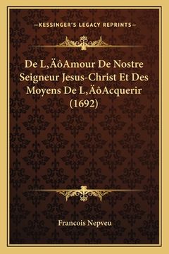 portada De L'Amour De Nostre Seigneur Jesus-Christ Et Des Moyens De L'Acquerir (1692) (en Francés)