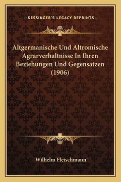portada Altgermanische Und Altromische Agrarverhaltnisse in Ihren Beziehungen Und Gegensatzen (1906) (in German)