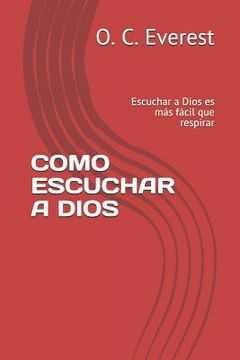portada Como Escuchar a Dios: Escuchar a Dios Es Más Fácil Que Respirar (in Spanish)