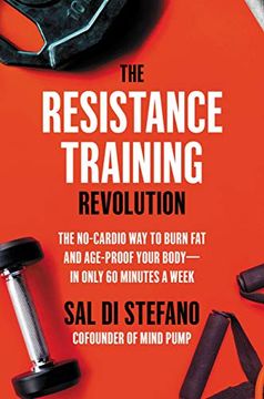 portada The Resistance Training Revolution: The No-Cardio way to Burn fat and Age-Proof Your Body―In Only 60 Minutes a Week (en Inglés)