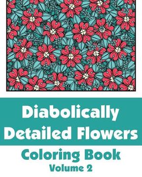 portada Diabolically Detailed Flowers Coloring Book (Volume 2) (en Inglés)