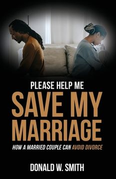 portada Please Help Me Save My Marriage!: How a Married Couple Can Avoid Divorce (en Inglés)