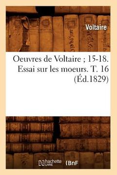 portada Oeuvres de Voltaire 15-18. Essai Sur Les Moeurs. T. 16 (Éd.1829)