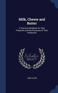 portada Milk, Cheese and Butter: A Practical Handbook On Their Properties and the Processes of Their Production