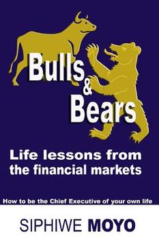 portada Bulls & Bears: life lessons from the financial markets: How to be the Chief Executive of your own life (in English)