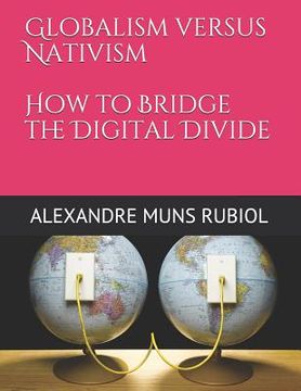portada Globalism Versus Nativism: How to Bridge the Digital Divide