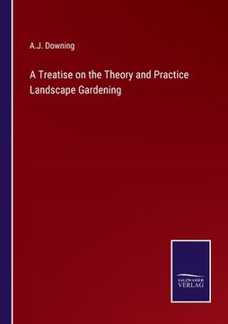 portada A Treatise on the Theory and Practice Landscape Gardening (in English)