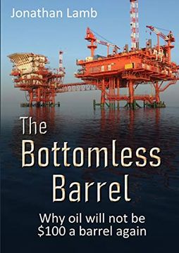 portada The Bottomless Barrel: Why oil Will not be $100 a Barrel Again (en Inglés)