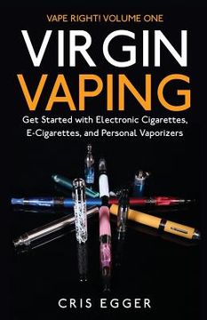 portada Virgin Vaping: Get Started With Electronic Cigarettes, E-Cigarettes, and Personal Vaporizers: Volume 1 (Vape Right) (in English)