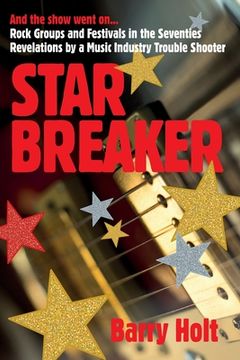 portada Star Breaker: And the show went on... Rock Groups and Festivals in the Seventies, Revelations by a Music Industry Trouble Shooter (en Inglés)