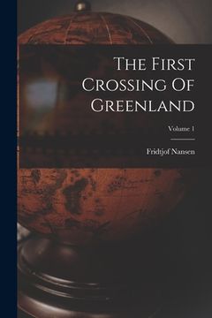 portada The First Crossing Of Greenland; Volume 1