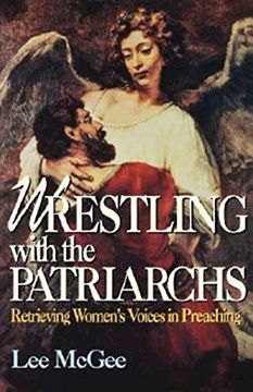 portada Wrestling With the Patriarchs: Retrieving Womens Voices in Preaching (Abingdon Preacher's Library Series) (in English)