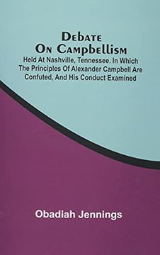 portada Debate on Campbellism; Held at Nashville, Tennessee. In Which the Principles of Alexander Campbell are Confuted, and his Conduct Examined (en Inglés)