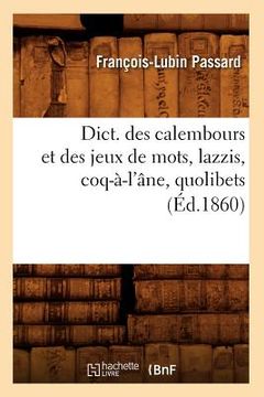 portada Dict. Des Calembours Et Des Jeux de Mots, Lazzis, Coq-À-l'Âne, Quolibets, (Éd.1860) (en Francés)
