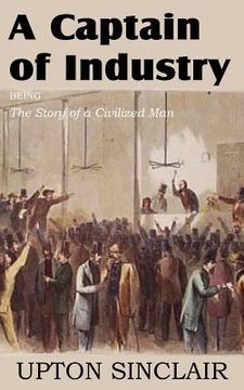 portada a captain of industry, being the story of a civilized man (in English)