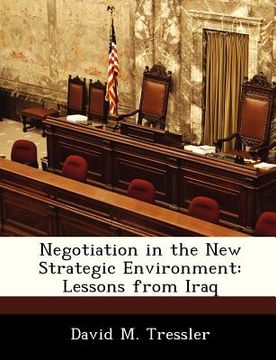 portada negotiation in the new strategic environment: lessons from iraq (en Inglés)