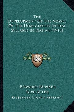 portada the development of the vowel of the unaccented initial syllable in italian (1913) (in English)