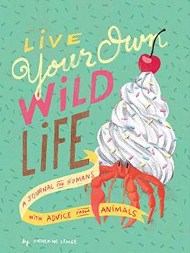 portada Live Your own Wild Life: A Journal for Humans (With Advice From Animals) (en Inglés)