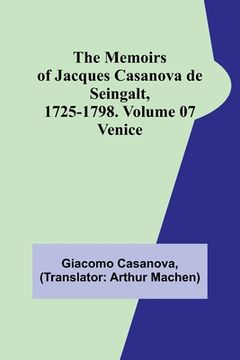 portada The Memoirs of Jacques Casanova de Seingalt, 1725-1798. Volume 07: Venice (en Inglés)