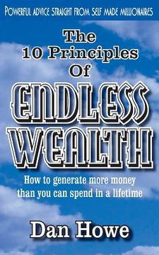 portada The 10 Principles of ENDLESS WEALTH: how to generate more money than you can spend in a lifetime (en Inglés)