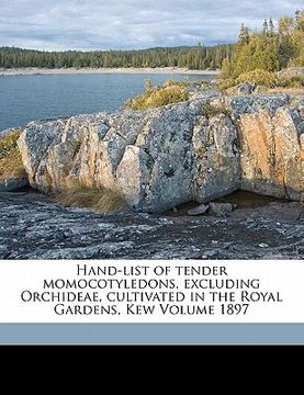portada hand-list of tender momocotyledons, excluding orchideae, cultivated in the royal gardens, kew volume 1897 (en Inglés)