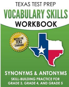 portada TEXAS TEST PREP Vocabulary Skills Workbook Synonyms & Antonyms: Skill-Building Practice for Grade 3, Grade 4, and Grade 5 (en Inglés)