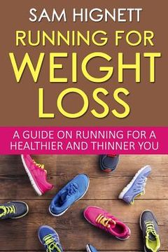 portada Running For Weight Loss: A Guide on Running for a Healthier and Thinner You (en Inglés)
