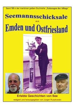portada Seemannsschicksale aus Emden und Ostfriesland - Erlebte Geschichten von See: Band 18 in der maritimen gelben Buchreihe bei Juergen Ruszkowski (in German)