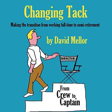 portada Changing Tack: Making the Transition From Working Full-Time to Semi-Retirement (en Inglés)