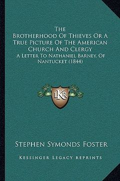 portada the brotherhood of thieves or a true picture of the american church and clergy: a letter to nathaniel barney, of nantucket (1844) (in English)