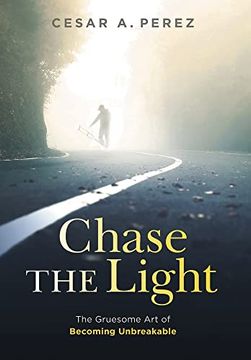portada Chase the Light: The Gruesome art of Becoming Unbreakable 