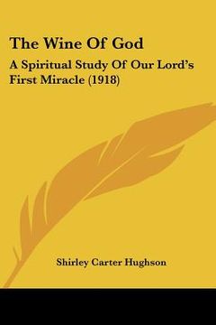 portada the wine of god: a spiritual study of our lord's first miracle (1918) (in English)