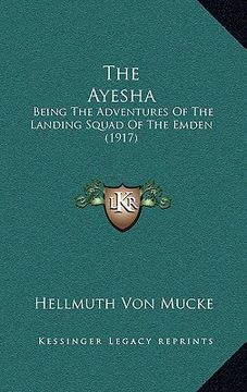 portada the ayesha: being the adventures of the landing squad of the emden (1917) (en Inglés)