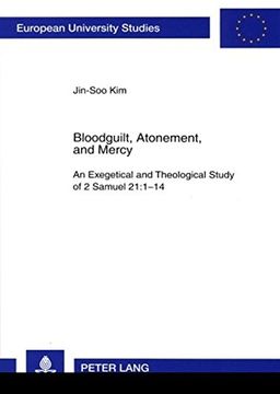 portada Bloodguilt, Atonement, and Mercy: An Exegetical and Theological Study of 2 Samuel 21:1-14 (Europaische Hochschulschriften/European University ... 23: Theology/Serie 23: Theologie)