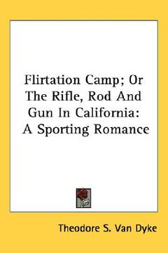 portada flirtation camp; or the rifle, rod and gun in california: a sporting romance (en Inglés)
