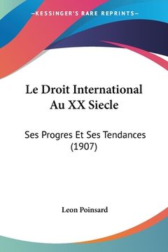 portada Le Droit International Au XX Siecle: Ses Progres Et Ses Tendances (1907) (in French)
