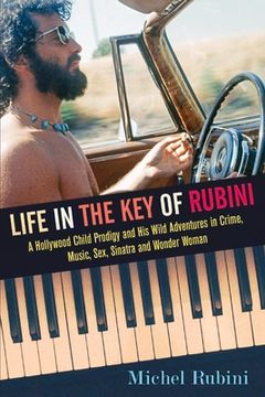 portada Life in the Key of Rubini: A Hollywood Child Prodigy and His Wild Adventures in Crime, Music, Sex, Sinatra and Wonder Woman Volume 1 (en Inglés)