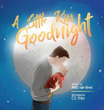 portada A Little Kiss Goodnight: A Beautiful bed Time Story in Rhyme, Celebrating the Love Between Parent and Child. (in English)