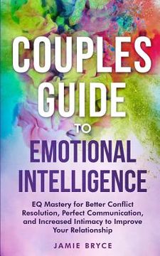 portada Couples Guide to Emotional Intelligence: EQ Mastery for Better Conflict Resolution, Perfect Communication, and Increased Intimacy to Improve Your Rela (en Inglés)