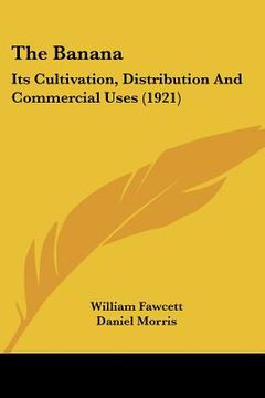 portada the banana: its cultivation, distribution and commercial uses (1921) (en Inglés)