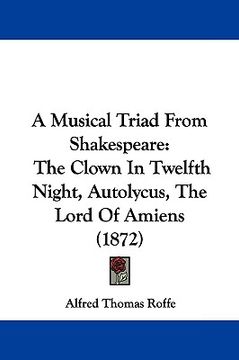 portada a musical triad from shakespeare: the clown in twelfth night, autolycus, the lord of amiens (1872) (en Inglés)