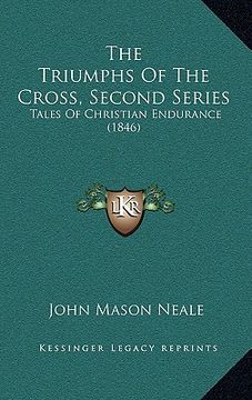 portada the triumphs of the cross, second series: tales of christian endurance (1846) (en Inglés)