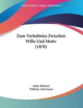 portada Zum Verhaltniss Zwischen Wille Und Motiv (1870) (en Alemán)